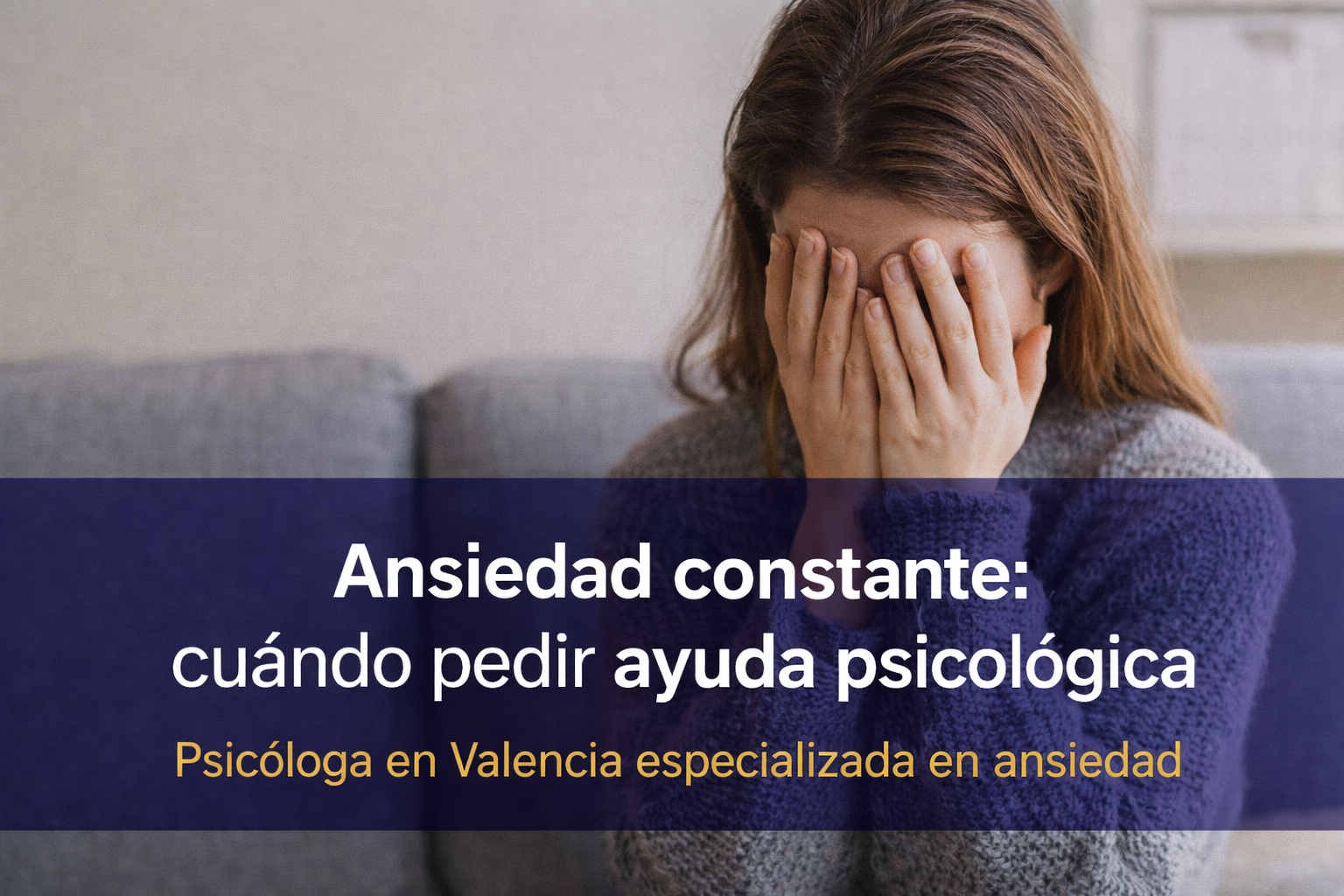 Cómo tratar la ansiedad: cuándo acudir a una psicóloga en Valencia